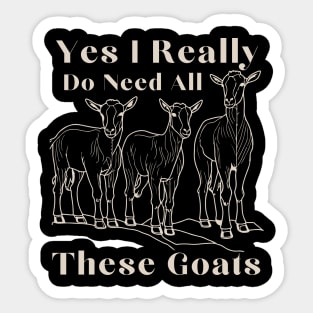 Yes I Really Do Need All These Goats Sticker